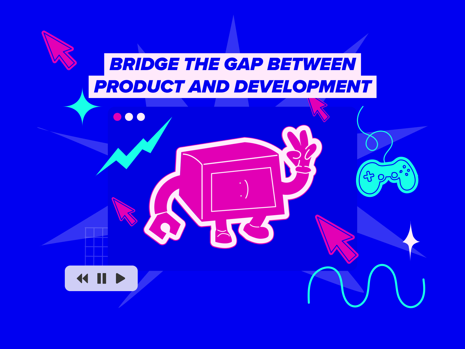 Bridge the gap between Product and Development