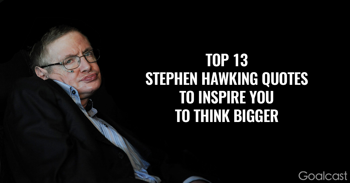 Top 13 Stephen Hawking Quotes to Inspire You to Think Bigger | Goalcast