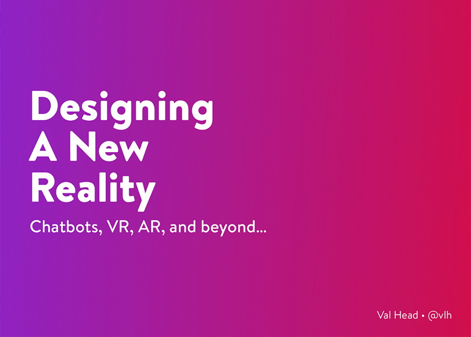 Val Head - Designing a New Reality: Chatbots, VR & Beyond