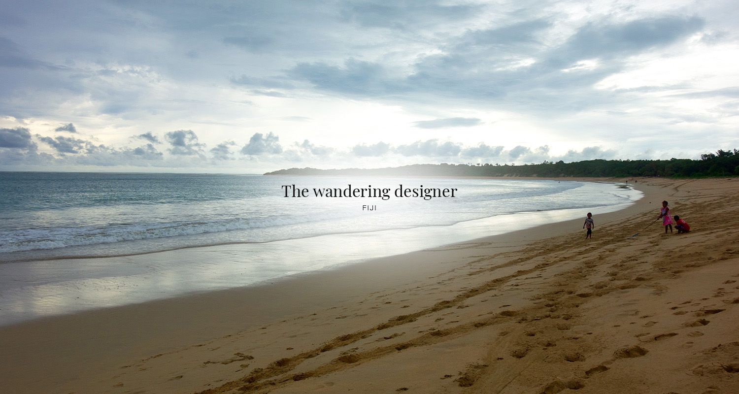 The Wandering Designer - Bula from Fiji!