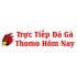 Trực Tiếp Đá Gà Thomo