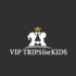 VIP TRIPS For KIDS