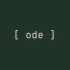 [ ode ]